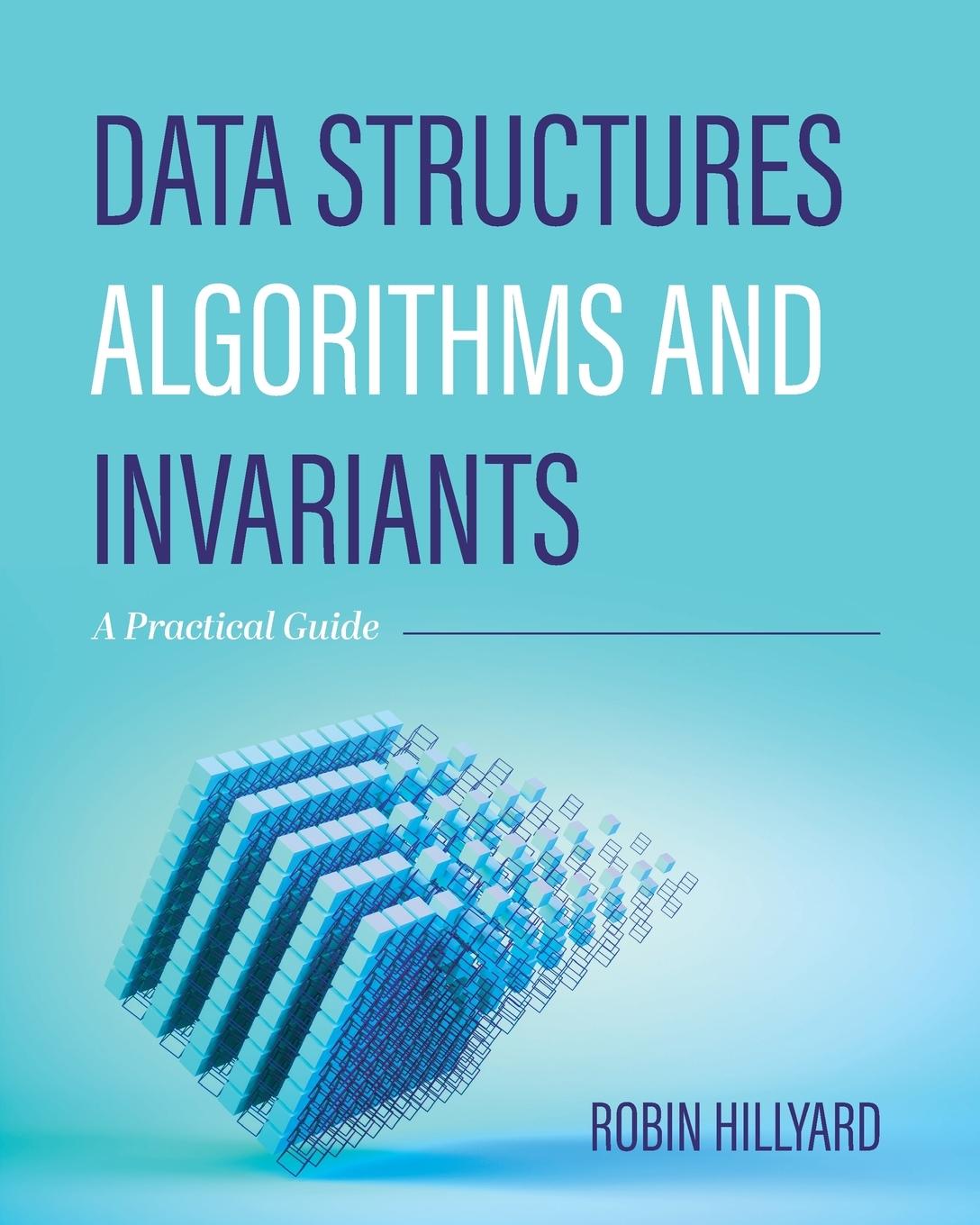 Knjiga Data Structures, Algorithms, and Invariants Robin Hillyard