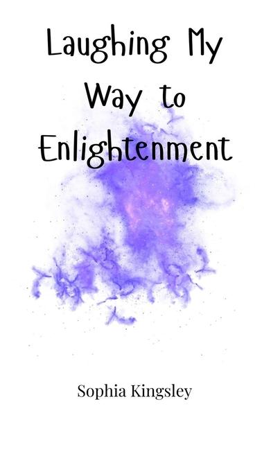 Knjiga Laughing My Way to Enlightenment Sophia Kingsley