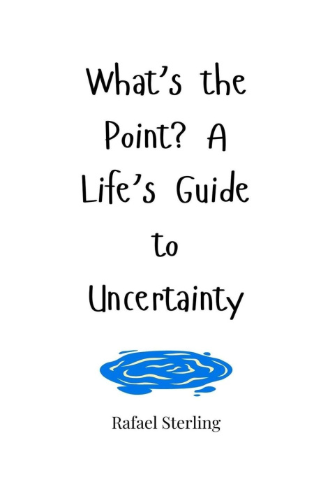 Knjiga What's the Point? A Life's Guide to Uncertainty Rafael Sterling