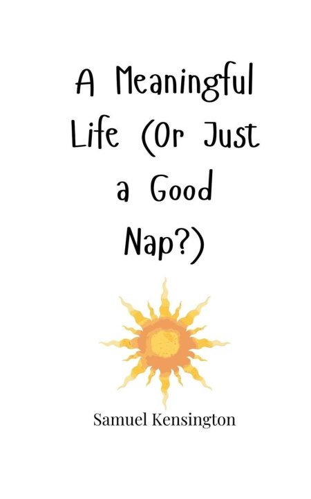 Knjiga A Meaningful Life (Or Just a Good Nap?) Samuel Kensington
