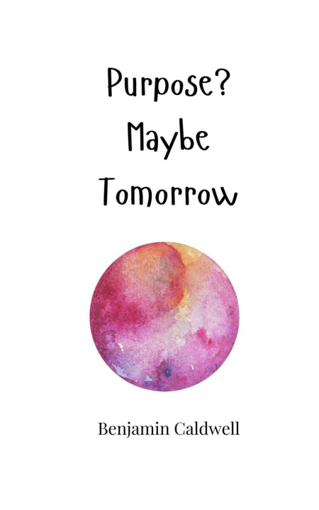 Kniha Purpose? Maybe Tomorrow Benjamin Caldwell