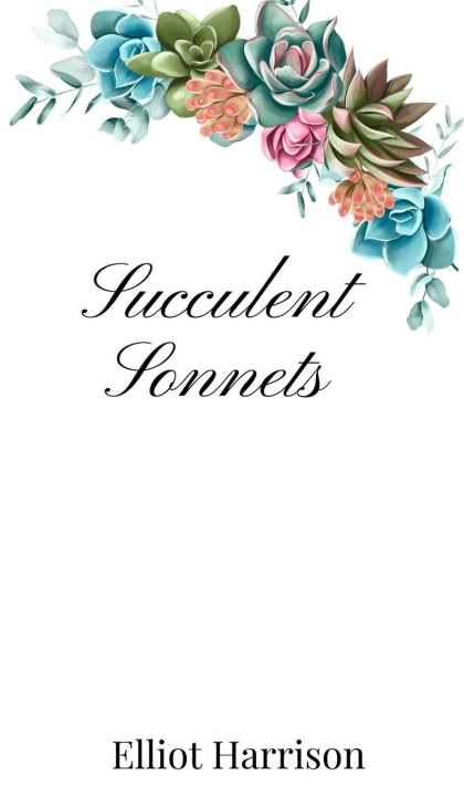 Knjiga Succulent Sonnets Elliot Harrison