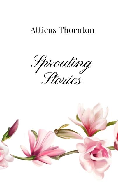 Knjiga Sprouting Stories Atticus Thornton