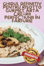 GHIDUL DEFINITIV PENTRU RISOTTO GURMET ARTA CRE?RII PERFEC?IUNII ÎN FARFURIE