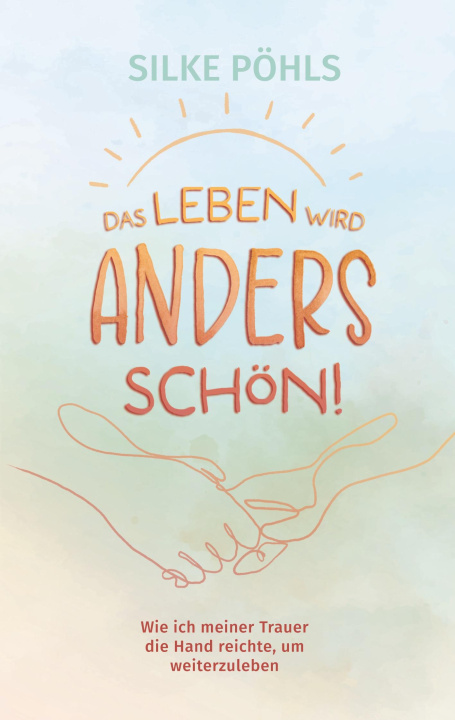 Knjiga Das Leben wird anders schön! Silke Pöhls