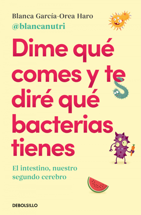 Knjiga Dime qué comes y te diré qué bacterias tienes Blanca García-Orea Haro (@blancanutri)