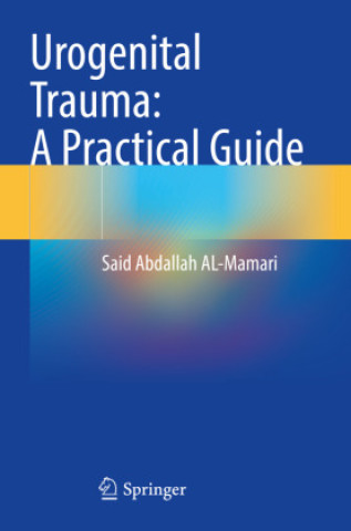 Knjiga Urogenital Trauma: A Practical Guide Said Abdallah AL-Mamari