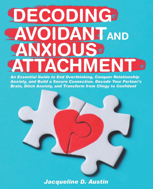 Knjiga Decoding avoidant and anxious attachment Jacqueline D. Austin