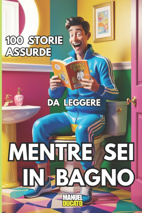 Knjiga 100 Storie assurde da leggere mentre sei in bagno Manuel Ducato