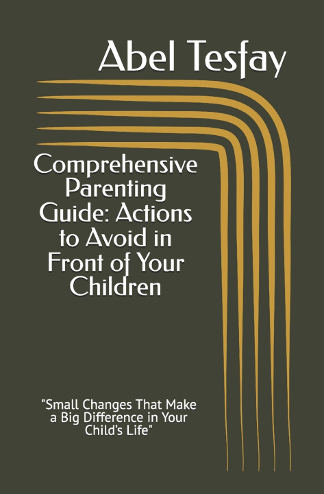 Knjiga Comprehensive Parenting Guide Abel Tesfay