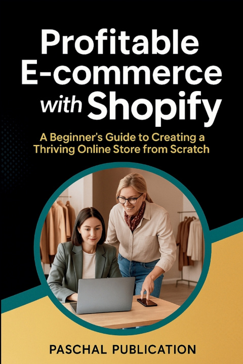 Knjiga Profitable E-commerce with Shopify PASCHAL CREATION PUBLICATION