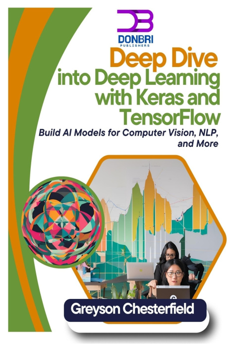Knjiga Deep Dive into Deep Learning with Keras and TensorFlow Greyson Chesterfield