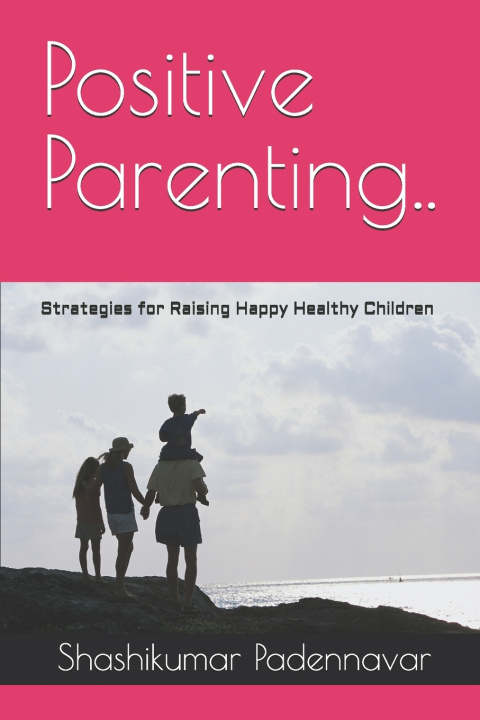 Knjiga Positive Parenting.. Shashikumar Padennavar