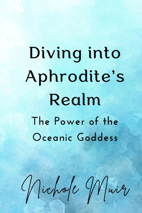 Knjiga Diving into Aphrodite's Realm Nichole Muir