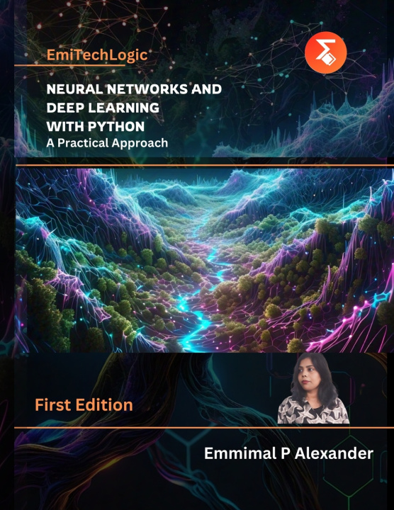 Knjiga Neural Networks and Deep Learning with Python a Practical Approach Emmimal P Alexander