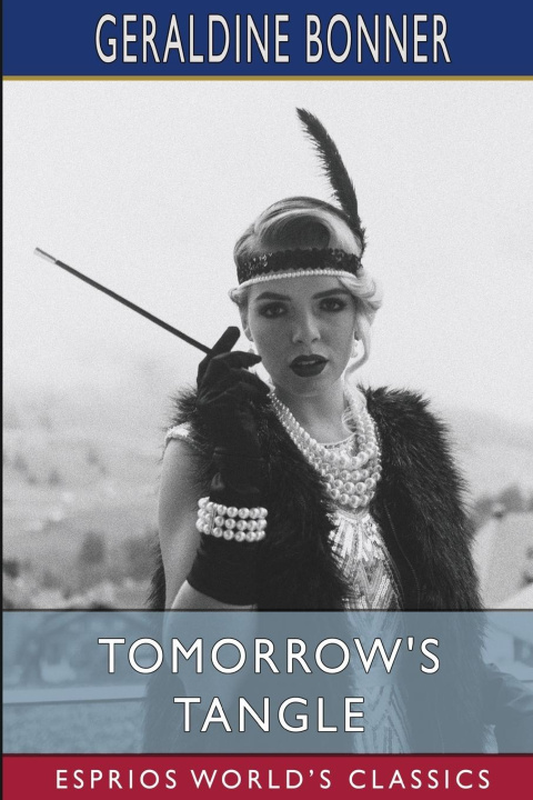 Knjiga Tomorrow's Tangle (Esprios Classics) Geraldine Bonner