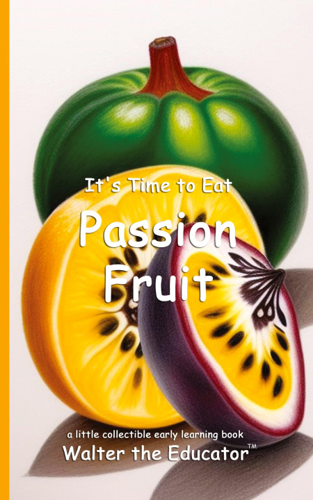 Knjiga It's Time to Eat Passion Fruit Walter the Educator