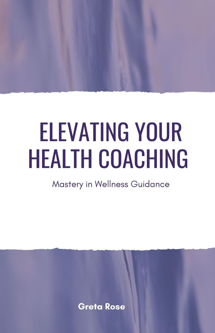 Libro Elevating Your Health Coaching Greta Rose