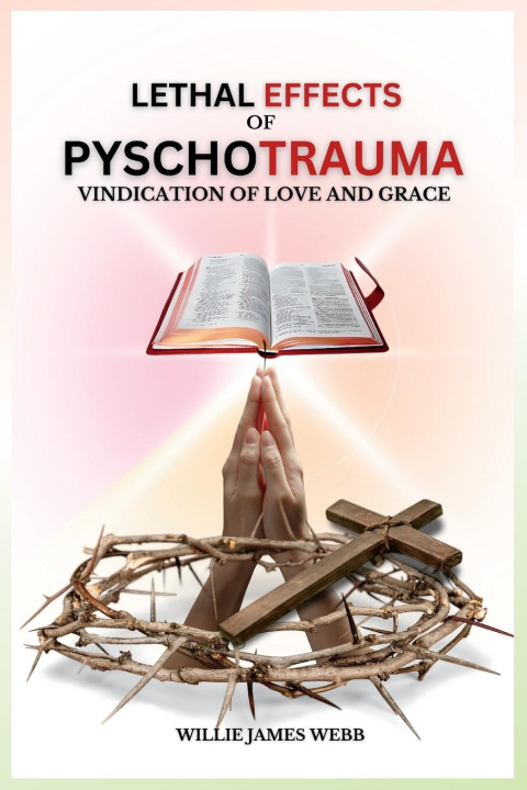 Knjiga Lethal Effects of Pyschotrauma Willie James Webb