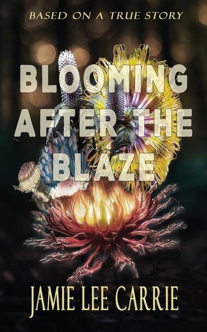 Buch Blooming After the Blaze Jamie Lee Carrie