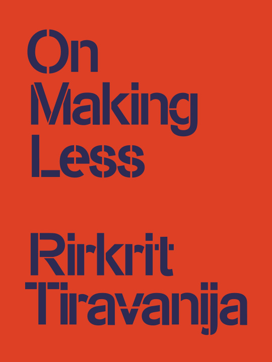 Kniha On Making Less Rirkrit Tiravanija