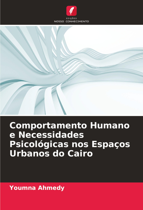 Knjiga Comportamento Humano e Necessidades Psicológicas nos Espaços Urbanos do Cairo Youmna Ahmedy