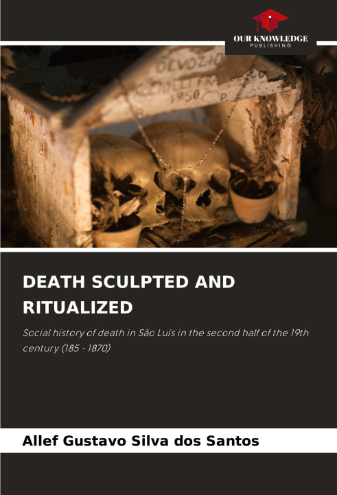 Βιβλίο DEATH SCULPTED AND RITUALIZED Allef Gustavo Silva dos Santos