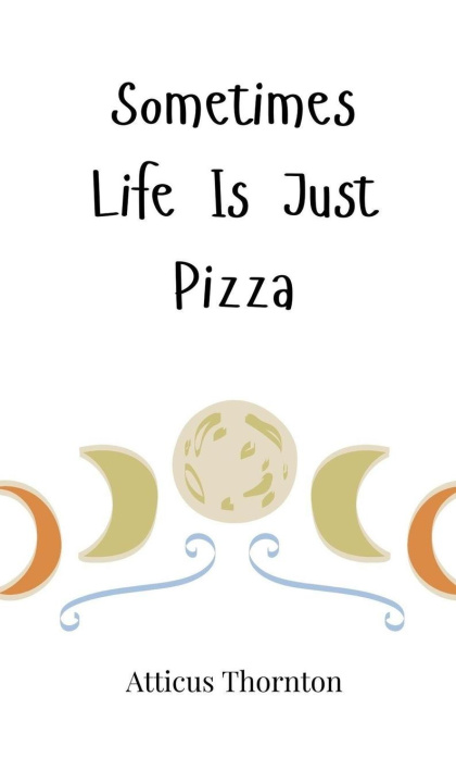Knjiga Sometimes Life Is Just Pizza Atticus Thornton