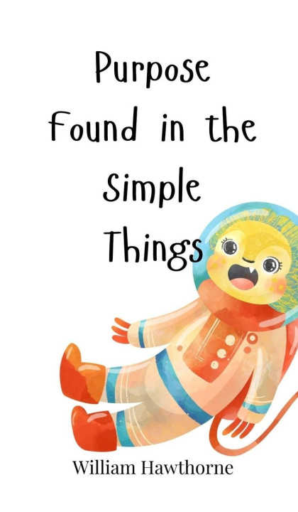 Knjiga Purpose Found in the Simple Things William Hawthorne