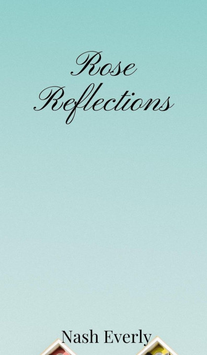 Kniha Rose Reflections Nash Everly