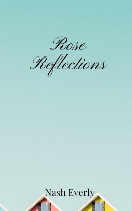 Knjiga Rose Reflections Nash Everly