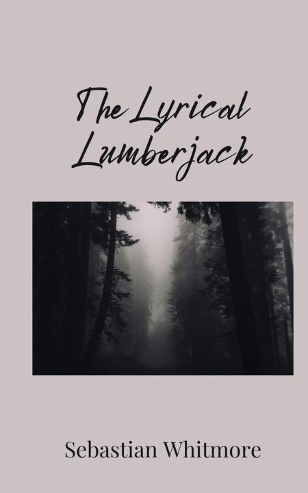 Knjiga The Lyrical Lumberjack Sebastian Whitmore