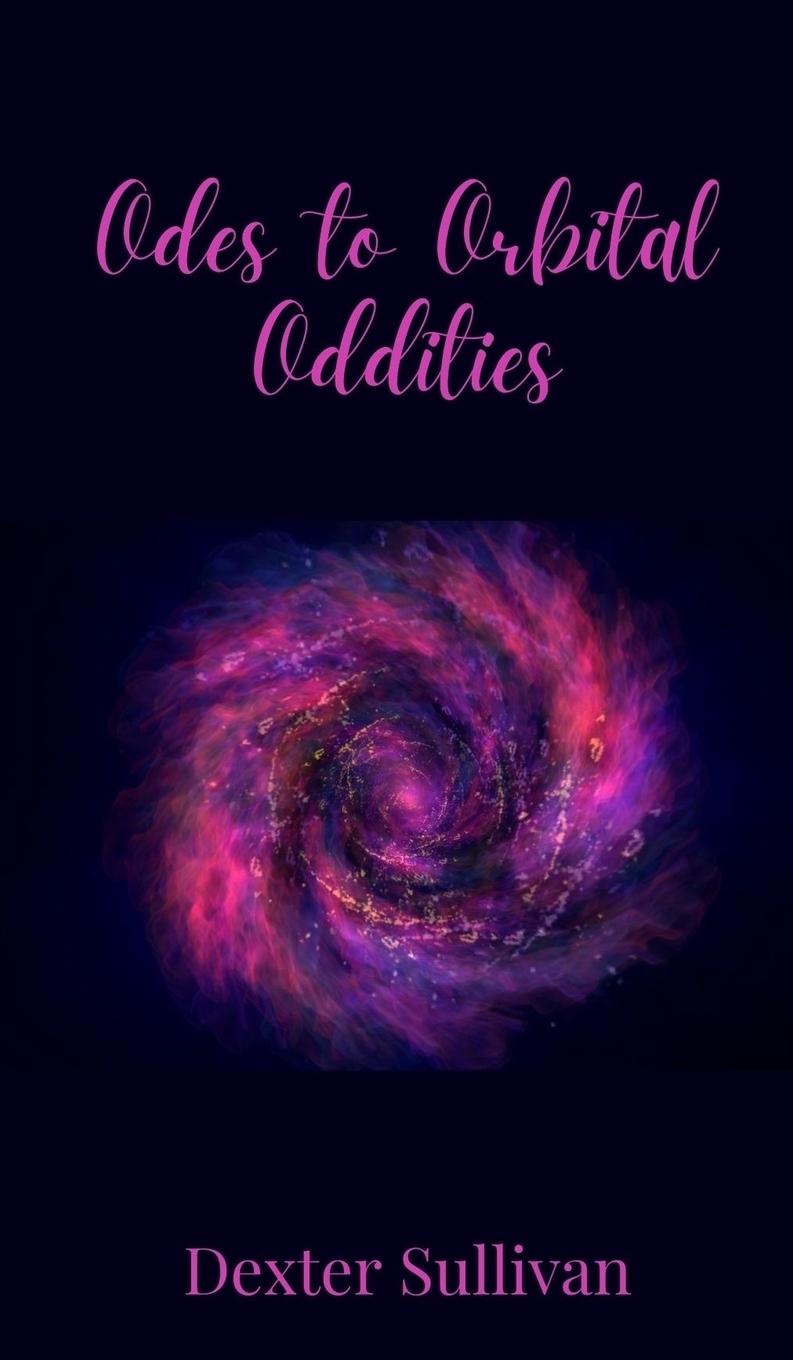 Knjiga Odes to Orbital Oddities Dexter Sullivan