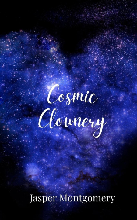 Knjiga Cosmic Clownery Jasper Montgomery
