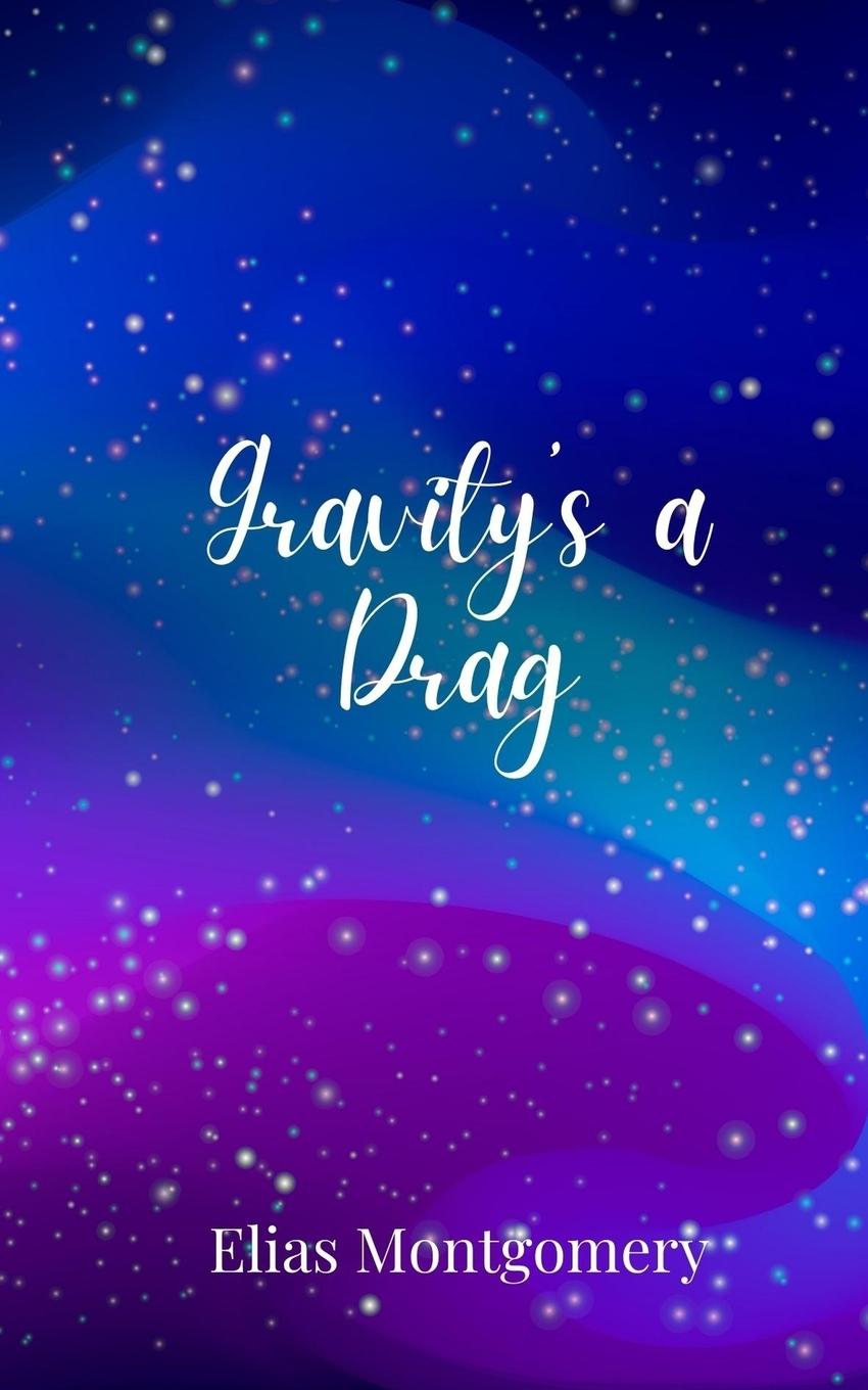 Knjiga Gravity's a Drag Elias Montgomery