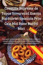 Crea?iile Supreme de Tapas Savureaz? Esen?a Buc?t?riei Spaniole Prin Cele Mai Bune Buc??i Mici