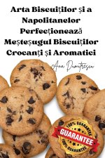 Arta Biscui?ilor ?i a Napolitanelor Perfec?ioneaz? Me?te?ugul Biscui?ilor Crocan?i ?i Aromatici