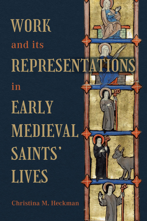 Βιβλίο Work and Its Representations in Early Medieval Saints' Lives Professor Christina M (Person) Heckman
