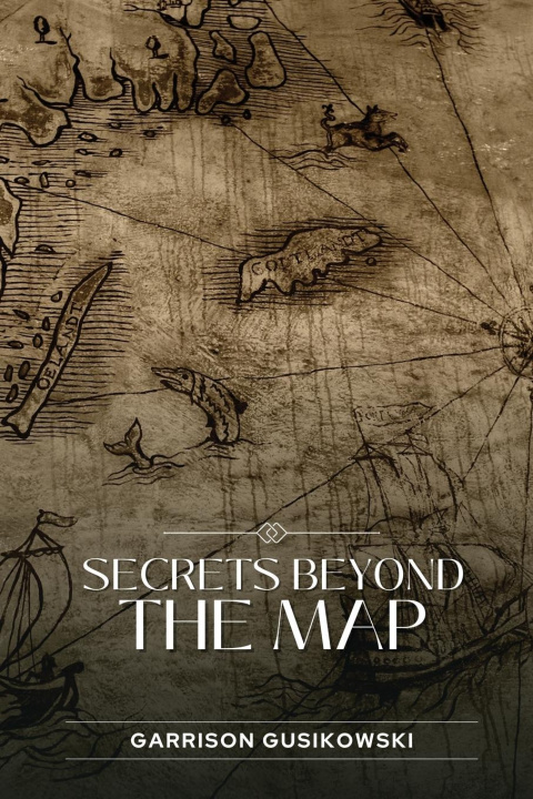Knjiga Secrets Beyond the Map Garrison Gusikowski