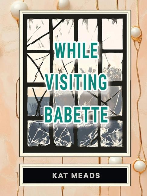 Knjiga While Visiting Babette Kat Meads