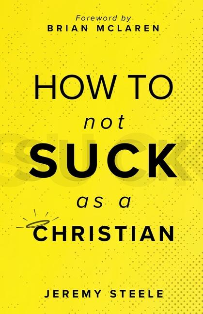 Βιβλίο How to Not Suck as a Christian Jeremy Steele