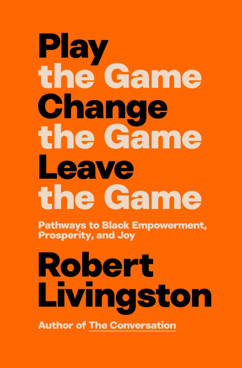 Book Play the Game. Change the Game. Leave the Game. Robert Livingston