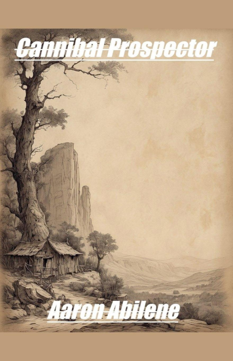 Книга Cannibal Prospector Aaron Abilene