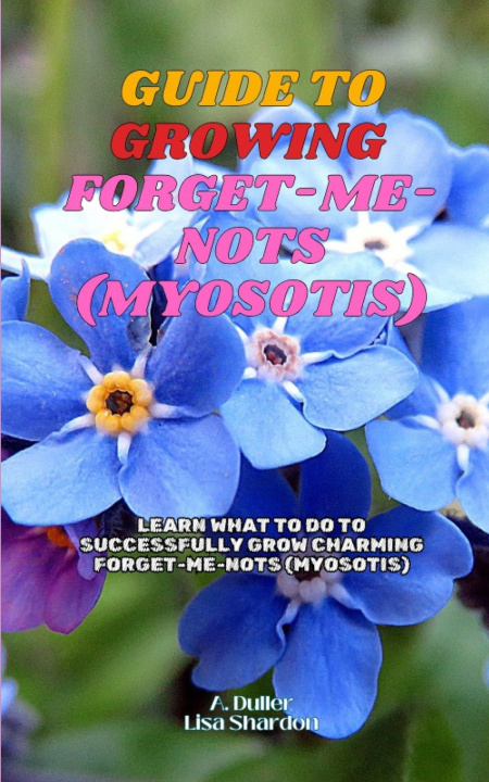 Βιβλίο Guide to Growing Forget-Me-Nots (Myosotis) A. Duller