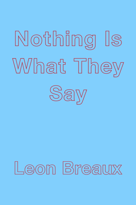 Kniha Nothing Is What They Say Leon Breaux