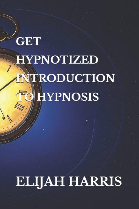 Knjiga Get Hypnotized! Introduction to Hypnosis! ELIJAH HARRIS