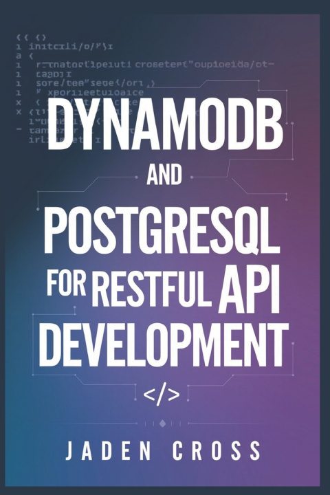 Knjiga DynamoDB and PostgreSQL for RESTful API Development Jaden Cross