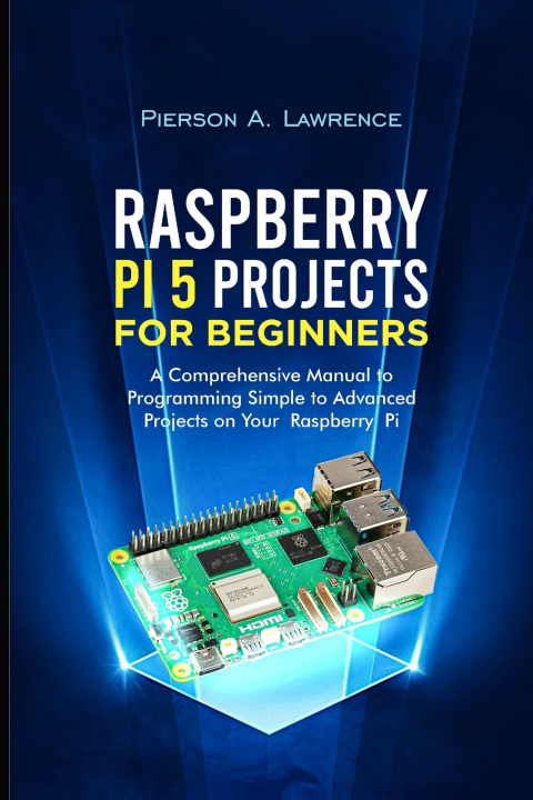Knjiga Raspberry pi5 Projects for Beginners Pierson A. Lawrence