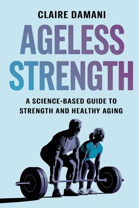 Knjiga Ageless Strength Claire Damani