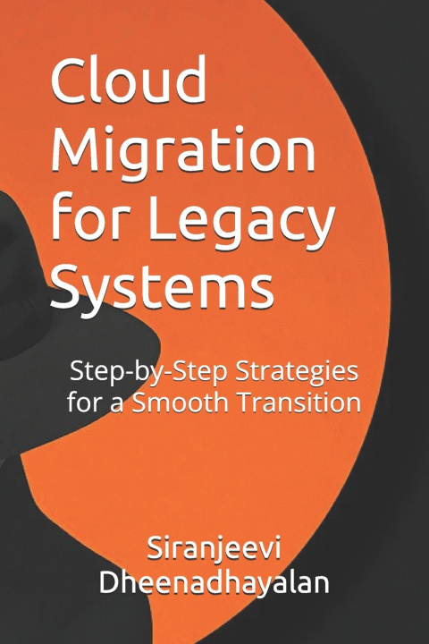 Knjiga Cloud Migration for Legacy Systems Siranjeevi Dheenadhayalan